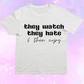 They Watch, They Hate T-Shirt