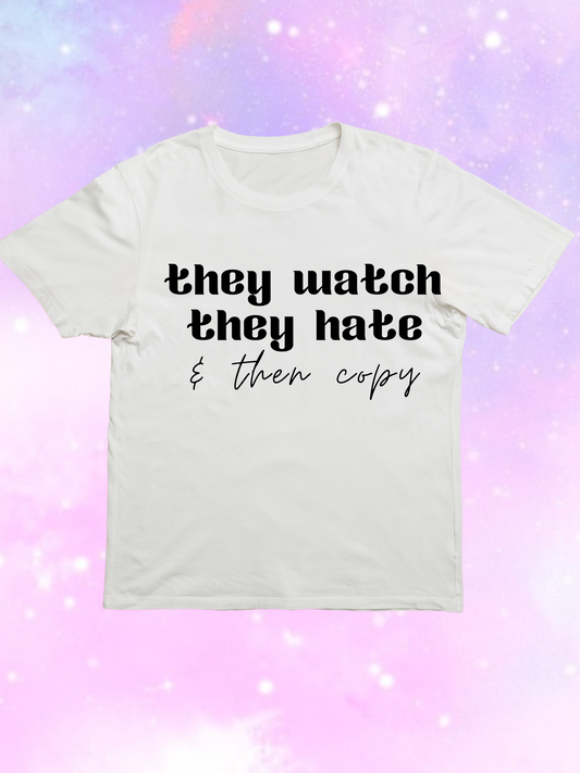 They Watch, They Hate T-Shirt